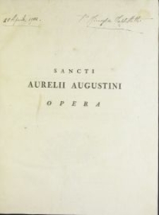 Sancti Aurelii Augustini Hipponensis episcopi operum tomus. T. 1 / Post Lovaniensium Theologorum Recensionem. Castigatus denuo ad Manuscriptos Codices Gallicanos, Vaticanos, Anglicanos, Belgicos, &c. necnon ad Editiones antiquiores & castigatiores, Opera Et Studio Monachorum Ordinis S. Benedicti, E Congregatione S. Mauri