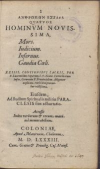 D anthropon eschata = Qvatvor hominvm novissima, Mors. Iudicium. Infernus. Gaudia Coeli / XXIIII. concionibvs sacris, per F. Laurentium Cupaerum [...] Carmelitarum Infer. Germaniae P. Prouincialem, diligenter explicata, verbi Dei preconibus vtilissima. Eiusdem, Ad studium Spiritualis militiae paraclesis siue adhortatio. Accessit Index [...]