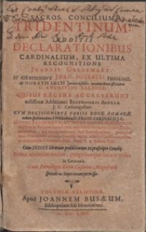 Sacros. Concilium Tridentinum, additis Declarationibus cardinalium, ex ultima recognitione Joannis Gallemart, et citationibvs Joan. Sotealli [...] & Horatii Lucii [...] necnon Remissionibus D.Augustini Barbosae. Quibus recens accreverunt utilissimae Additiones Balthasaris Andreae [...] cvm decisionibvs variis rotae Romanae eodem spectantibus, e Bibliotheca D.Prosperi Farinacii [...] Cum indice librorum prohibitorum [...]