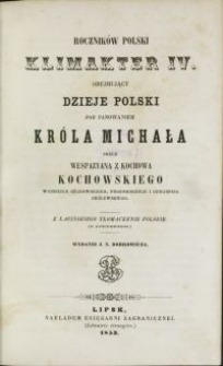 Roczników Polski klimakter IV obejmujący dzieje Polski pod panowaniem króla Michała / przez Wespazyana z Kochowa Kochowskiego \; z łac. tł. polskie