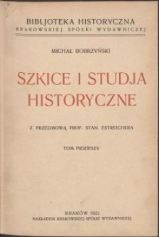 Szkice i studja historyczne / Michał Bobrzyński \; z przedm. Stan. Estreichera. T. 1-2