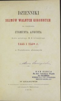 Dzienniki sejmów walnych koronnych za panowania Zygmunta Augusta Króla polskiego i W. X. Litewskiego 1555 i 1558 r. w Piotrkowie złożonych