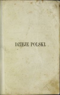 Dzieje Polski : które stryj synowcom swoim opowiedział : powiększone dodatkami oraz rysem historyi literatury polskiej / J. L., L. R