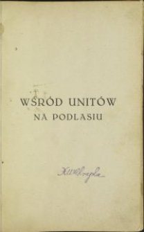 Wśród Unitów na Podlasiu : pamiętniki wycieczek misyjnych