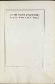 Dzieje wojny żydowskiej przeciwko Rzymianom / Józef Flawjusz \; z oryg. grec. wyd. J. Destinowa i B. Niesego na j. pol. przetł., przedm., uwagami, skorowidzem etc. zaopatrzył Andrzej Niemojewski