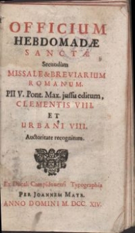 Officium hebdomadae sanctae Secundum Missale & [et] Breviarium Romanum, Pii V. Pont. Max. jussu editum, Clementis VIII. et Urbani VIII. Auctoritate recognitum