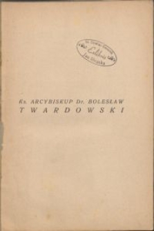 Ks[iądz] arcybiskup dr. Bolesław Twardowski 1886-1936