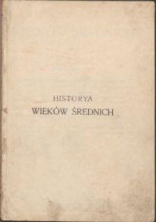 Historya wieków średnich / wyłożona sposobem elementarnym przez Tadeusza Korzona