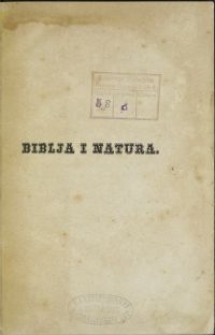 Biblja i Natura : zestawienie biblijnego opowiadania o pierwotnych dziejach ziemi z rezultatami nauk przyrodniczych / napisane przez Henryka Reuscha \; przetł. z 3 wyd. niem. przez Michała Nowodworskiego