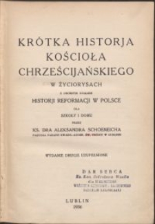 Krótka historja Kościoła chrzescijańskiego w życiorysach z osobnym działem historji reformacji w Polsce : dla szkoły i domu