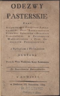 Odezwy pasterskie przy sprawowaniu świętych sakramentów. Przy benedykcyach. z powodu odpustów i brackich nabożeństw. W potrzebach wazniejszych i przy obrzadach pogrzebowych / z rekopism i tłómaczeń ułożone przez Frydrycha Kano: Łowickiego