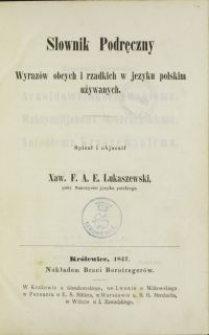 Słownik podręczny wyrazów obcych i rzadkich w języku polskim używanych / spisał i objaśnił Xaw. F. A. E. Łukaszewski