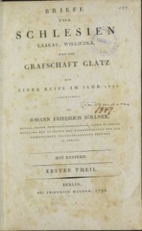Briefe über Schlesien Krakau, Wieliczka, und die Grafschaft Glatz / auf einer Reise im Jahr 1791 geschrieben von Johann Friedrich Zöllner [...] \; Mit Kupfern. Erster Theil