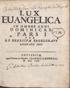 Lux evangelica in omnes anni dominicas. Pars I. / per R. P. Henricvm Engelgrave Societatis Iesv