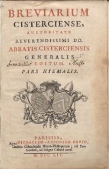 Breviarium Cisterciense / auctoritate [...] Abbatis Cisterciensis Generalis editum. Pars hyemalis