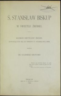 Ś. Stanisław biskup w śiwetle źródeł : rozbiór krtytyczny źródeł odnoszących się do kwestyi ś. Stanisława bisk