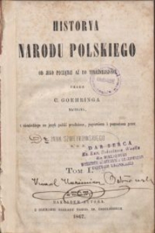 Historya narodu polskiego od jego początku aż do teraźniejszości / przez C. Goehringa \; z niem. na j. pol. przeł., popr. i pomnozona przez Jana Szweykowskiego. T. 1-5