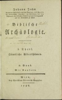 Johann Jahn [...] Biblische Archäologie. I. Theil, Häusliche Alterthümer. II. Band. Mit Kupfern