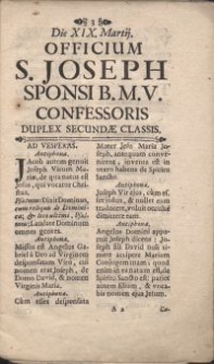 Officium S. Joseph Sponsi B. M. V. Confessoris duplex secundae classis A Sac. Rituum Congregatione recognitum, & approbatum. De mandato [...] Clementis [..] papae XI. in Breviario Romano apponendum. Et ab omnibus utriusque sexus Christi fidelibus, qui ad horas Canonicas tenentur, recitandum die decima nona Martii