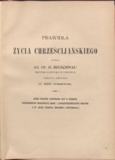 Prawidła życia chrześcijańskiego dla każdego wieku i stanu / O. Bitschnau \; przeł. na pol. Józef Janiszewski