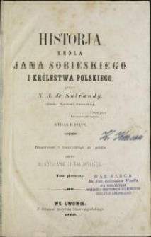 Historja króla Jana Sobieskiego i Królestwa Polskiego / N. A. de Salvandy ; tł. z fr. na pol. przez Władysława Sierakowskiego. T. 1-3