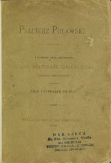 Psałterz puławski / z kodeksu pergaminowego księcia Władysława Czartoryskiego przedruk homograficzny wykonali Adam i Stanisław Pilińscy