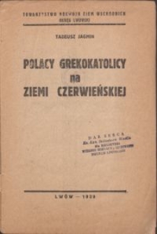 Polacy grekokatolicy na ziemi czerwieńskiej / Tadeusz Jagmin \; Towarzystwo Rozwoju Ziem Wschodnich. Okręg Lwowski