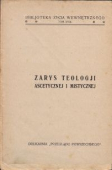 Zarys teologji ascetycznej i mistycznej / Ad. Tanquerey \; przeł. z oryg. fr. Piotr Mańkowski. T. 1