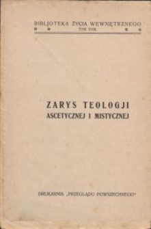 Zarys teologji ascetycznej i mistycznej / Ad. Tanquerey \; przeł. z oryg. fr. Piotr Mańkowski. T. 1