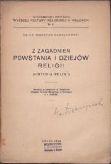 Z zagadnień powstania i dziejów religii : (historia religii) : wykłady wygłoszone w Instytucie Wyższej Kultury Religijnej w Kielcach w r. 1938/39