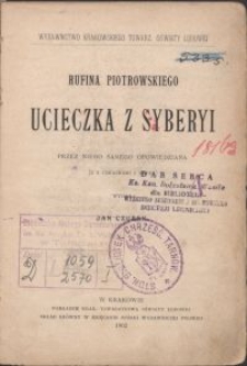 Rufina Piotrowskiego ucieczka z Syberyi : przez niego samego opowiedziana / Rufin Piotrowski \; wydał Jan Czubek