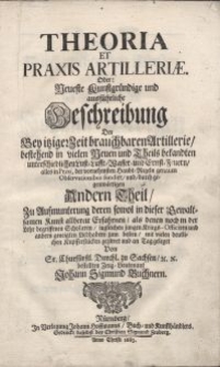 Theoria Et Praxis Artilleriae. Oder: Neueste Kunstgründige und ausführliche Beschreibung Der Bey itziger Zeit brauchbaren Artillerie. T. 2