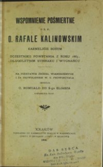 Wspomnienie pośmiertne o ś.p. o. Rafale Kalinowskim karmelicie bosym uczestniku powstania z roku 1863, długoletnim sybiraku i wygnańcu : na podstawie źródeł wiarygodnych i za zezwoleniem w. o. prowincyała / o. Romuald od Św. Eliasza