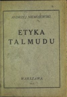 Etyka Talmudu : odczyt wygłoszony d. 3 i 10 października 1917 r. w Warszawie w sali Stowarzyszenia Techników