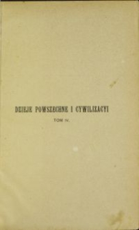 Dzieje powszechne i cywilizacyi : odrodzenie Wschodu. Geneza społeczeństwa na Zachodzie. Świat turko-słowiański. T. 4