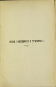 Dzieje powszechne i cywilizacyi : Egipt. Bailon i Assyrya. Syrya i Palestyna. Azya Mniejsza. Iran i Turan. Indye, Chiny i Pacyfik. T. 1