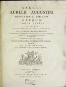 Sancti Aurelii Augustini Hipponensis Episcopi Operum Tomus. T. 6, Continens Enarrationes In Psalmos, A LXXVI. Ad CL. / Post Lovaniensium Theologorum Recensionem Castigatus denuo ad Manuscriptos Codices Gallicanos, Vaticanos, Anglicanos, Belgicos, &c. nec non ad Editiones antiquiores & castigatiores, Opera Et Studio Monachorum Ordinis S. Benedicti E Congregatione S. Mauri.