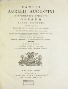 Sancti Aurelii Augustini Hipponensis episcopi operum tomus. T. 7, Ps 1, Continens sermones ad populum, a I. ad CLXXXIII. / post Lovaniensium theologorum recensionem correctos denuo ad manuscriptos Codices Gallicanos, Romanos, &c. necnon ad editiones antiquiores & castigatiores, opera et studio monachorum ordinis S. Benedicti e Congregatione S. Mauri.