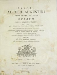 Sancti Aurelii Augustini Hipponensis Episcopi Operum Tomus. T. 14, Continens Alia Opuscula Polemica Contra Pelagianos / Post Lovaniensium Theologorum Recensionem Castigata denuo ad Manuscripta exemplaria Gallicana, Vaticana, Belgica &c. necnon ad Editiones antiquiores & primarias, Opera Et Studio Monachorum Ordinis S. Benedicti E Congregatione S. Mauri.