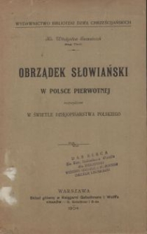 Obrządek słowiański w Polsce pierwotnej rozważony w świetle dziejopisarstwa polskiego