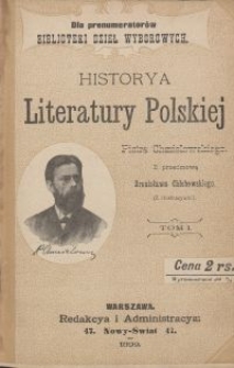 Historya literatury polskiej / Piotra Chmielowskiego \; z przedm. Bronisława Chlebowskiego. T. 1