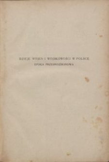 Dzieje wojen i wojskowości w Polsce : epoka przedrozbiorowa / Tadeusz Korzon \; z il. wykonanemi przez Bronisława Gembarzewskiego. T. 1