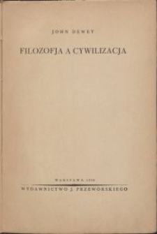 Filozofja a cywilizacja / John Dewey \; [przekł. Stefana Purmana]