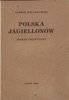 Polska Jagiellonów : dzieje polityczne