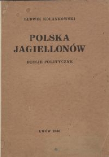 Polska Jagiellonów : dzieje polityczne