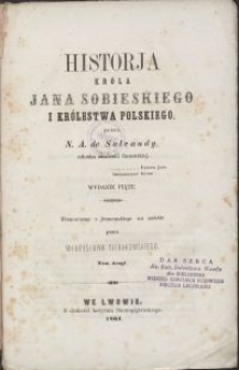 Historja króla Jana Sobieskiego i Królestwa Polskiego / N. A. de Salvandy \; tł. z fr. na pol. przez Władysława Sierakowskiego. T. 2