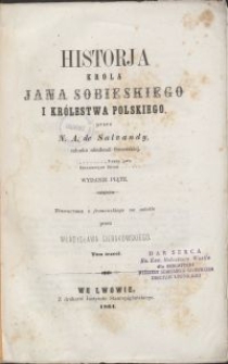 Historja króla Jana Sobieskiego i Królestwa Polskiego / N. A. de Salvandy \; tł. z fr. na pol. przez Władysława Sierakowskiego. T. 3