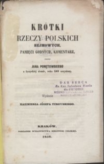 Krótki rzeczy polskich sejmowych, pamięci godnych, komentarz / przez Jana Ponętowskiego z łęczyckiej ziemie, roku 1569 uczyniony \; wyd. Kazimierza Józefa Turowskiego