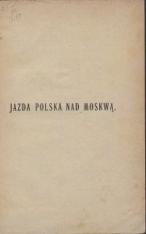 Jazda polska nad Moskwą : bitwa pod Możajskiem 7 wrzesnia 1812 r