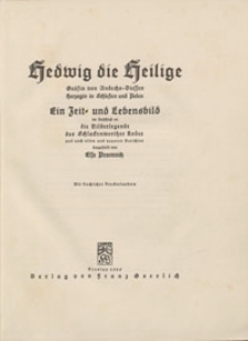 Hedwig, die Heilige, Gräfin von Andechs-Diessen, Herzogin in Schlesien und Polen : ein Zeit- und Lebensbild im Anschluß an die Bilderlegende des Schlackenwerther Kodex und nach alten und neueren Berichten